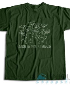 Checkout! Consider How the Wild Flowers Grow T-Shirt Size S-3XL 2 Checkout! Consider How the Wild Flowers Grow T Shirt Size S 3XL 3