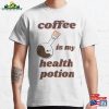 Coffee Is My Health Potion Classic T-Shirt