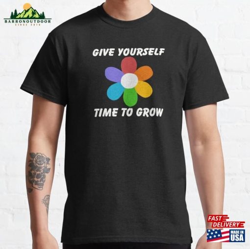 Copy Of Give Yourself Time To Grow Classic T-Shirt Hoodie Sweatshirt