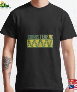 Curbs Fear Me Classic T-Shirt Sweatshirt Hoodie