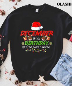 December Is My Birthday The Whole Month December Birthday T-shirt December Is My Birthday The Whole Month December Birthday T-shirt