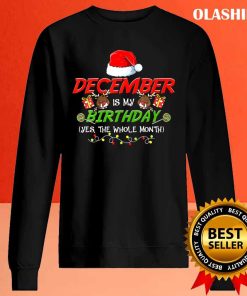 December Is My Birthday The Whole Month December Birthday T-shirt