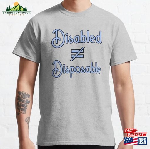 Disabled Does Not Equal Disposable Classic T-Shirt Unisex
