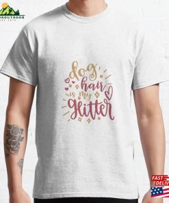 Dog Hair Is May Glitter Classic T-Shirt Unisex