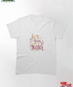 Dog Hair Is May Glitter Classic T-Shirt Unisex