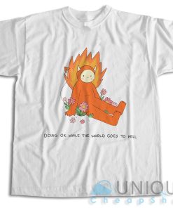 Doing Ok While The World Goes to Hell T-Shirt Size S-3XL