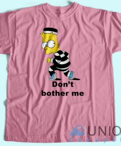 Don’t Brother Me T-Shirt Unisex Tee Shirt Printing Size S-3XL