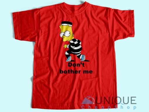 Don’t Brother Me T-Shirt Unisex Tee Shirt Printing Size S-3XL