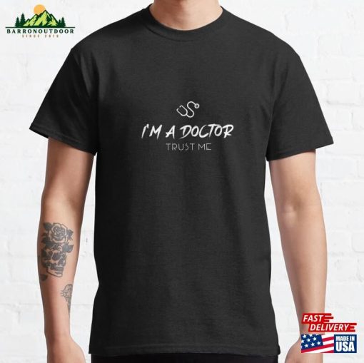 Dr Trust Me I’m A Doctor Classic T-Shirt Unisex