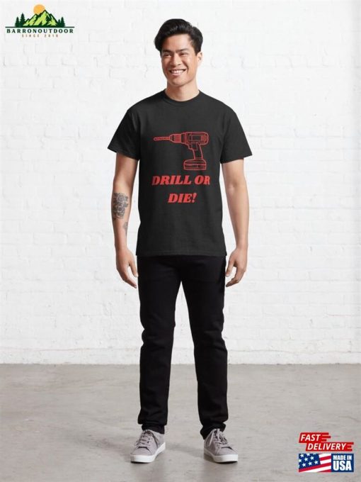 Drill Or Die! Classic T-Shirt Sweatshirt