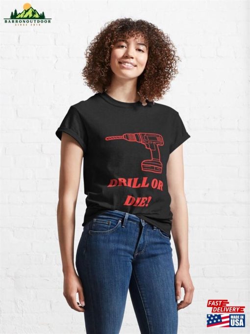 Drill Or Die! Classic T-Shirt Sweatshirt