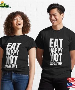 Eat Happy Not Healthy Classic T-Shirt Sweatshirt