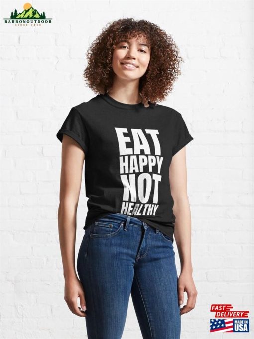 Eat Happy Not Healthy Classic T-Shirt Sweatshirt