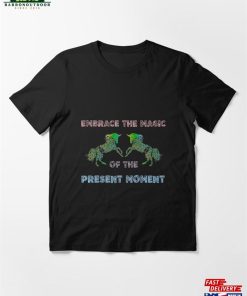 Embrace The Magic Of Present Moment Essential T-Shirt Sweatshirt