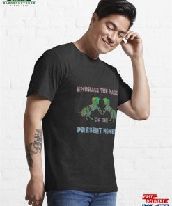Embrace The Magic Of Present Moment Essential T Shirt Sweatshirt 4