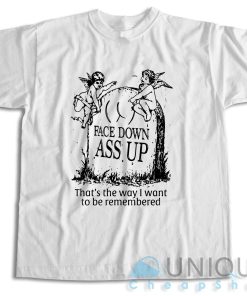 Face Down Ass Up T-Shirt