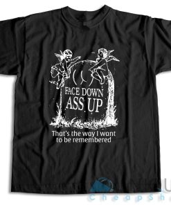 Face Down Ass Up T-Shirt