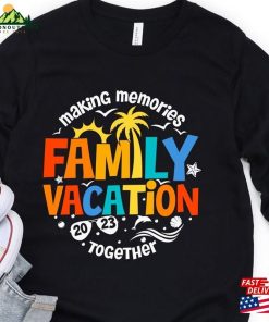 Family Vacation 2023 Long Sleeve Making Memories Together Tee Matching Hoodie T-Shirt