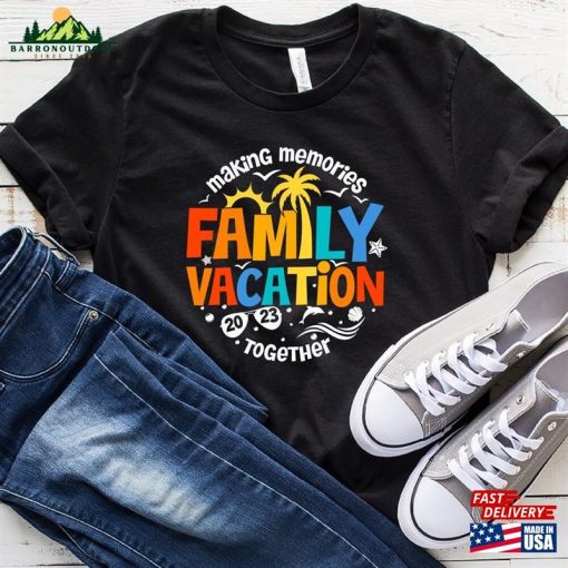Family Vacation 2023 Shirt Making Memories Together Tee Matching Hoodie T-Shirt
