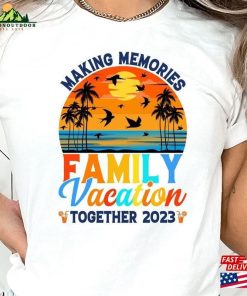 Family Vacation 2023 T-Shirt Making Memories Together Matching Shirt Classic