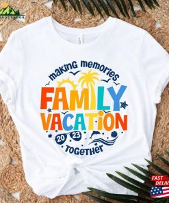 Family Vacation 2023 T-Shirt Making Memories Together Tshirt Matching Shirt Unisex Sweatshirt