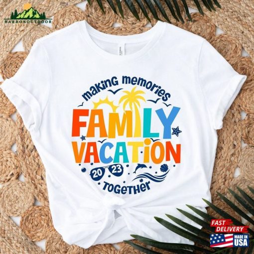 Family Vacation 2023 T-Shirt Making Memories Together Tshirt Matching Shirt Unisex Sweatshirt