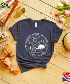 Friends Vacation T-Shirts Life Is Meant For Good And Great Adventures Shirts Matching Trip Tee Classic Hoodie
