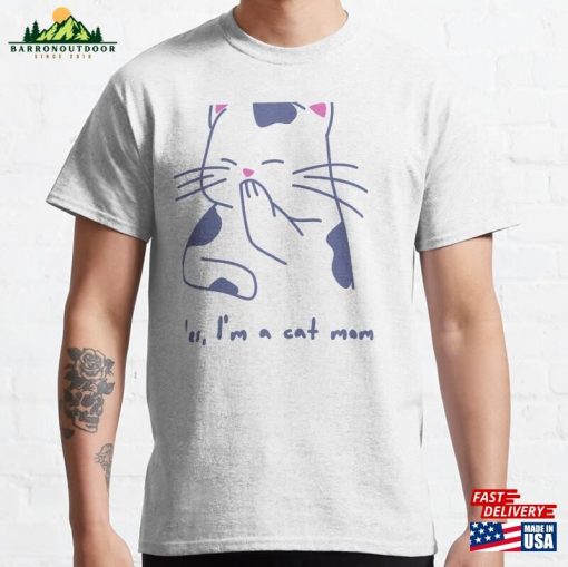 Funny Cat Mom Classic T-Shirt Sweatshirt Hoodie