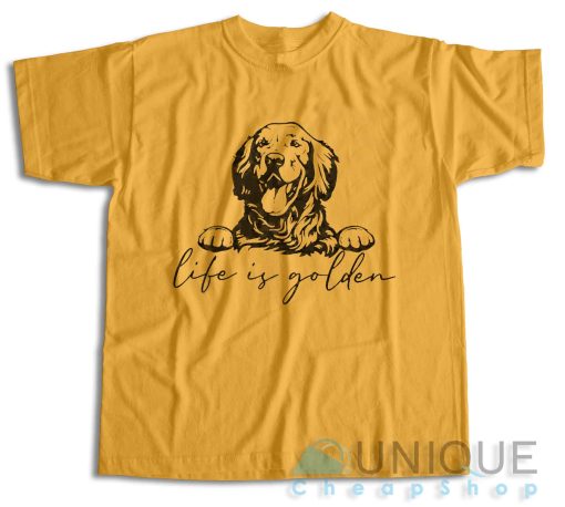 Get It Now! Golden Retriever Life Is Golden T-Shirt Size S-3XL