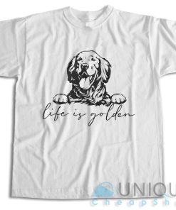 Get It Now! Golden Retriever Life Is Golden T-Shirt Size S-3XL