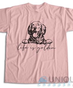 Get It Now! Golden Retriever Life Is Golden T Shirt Size S 3XL 3