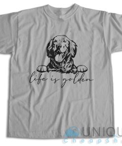 Get It Now! Golden Retriever Life Is Golden T Shirt Size S 3XL 4