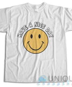 Get It Now! Have A Nice Day Smile Happy Face T-Shirt Size S-3XL