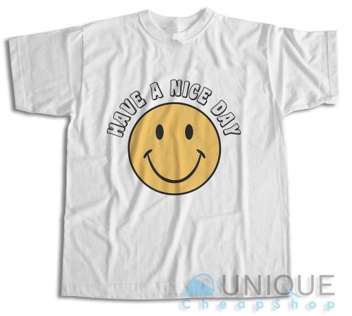 Get It Now! Have A Nice Day Smile Happy Face T-Shirt Size S-3XL