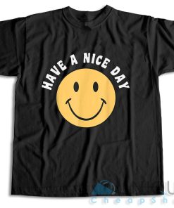 Get It Now! Have A Nice Day Smile Happy Face T-Shirt Size S-3XL