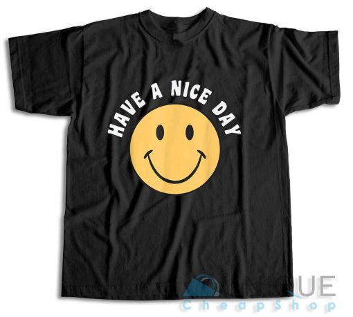 Get It Now! Have A Nice Day Smile Happy Face T-Shirt Size S-3XL