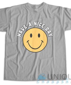 Get It Now! Have A Nice Day Smile Happy Face T-Shirt Size S-3XL 2 Get It Now! Have A Nice Day Smile Happy Face T Shirt Size S 3XL 3