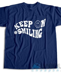 Get It Now! Keep On Smiling T Shirt Size S 3XL Unique Cheap Shop 3