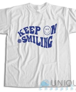 Get It Now! Keep On Smiling T Shirt Size S 3XL Unique Cheap Shop 4