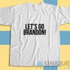 Get It Now! Lets Go Brandon Fuck Joe Biden T-Shirt Size S-3XL
