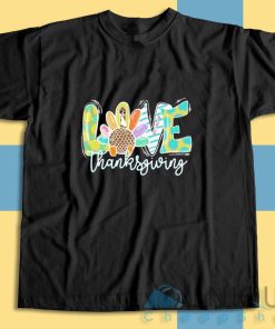 Get It Now! Love Thanksgiving T-Shirt Size S-3XL