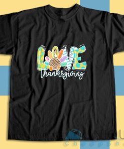 Get It Now! Love Thanksgiving T Shirt Size S 3XL 3