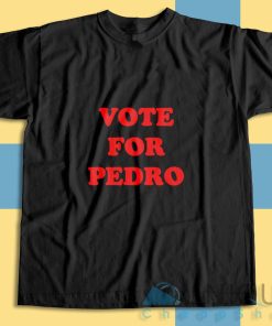Get It Now! Vote For Pedro T-Shirt Size S-3XL