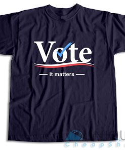 Get It Now! Vote it Matters T Shirt Size S 3XL Unique Cheap Shop 3