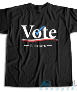 Get It Now! Vote it Matters T Shirt Size S 3XL Unique Cheap Shop 5