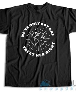 Get It Now! Weve Only Got One Treat Her Right T Shirt Size S 3XL 3