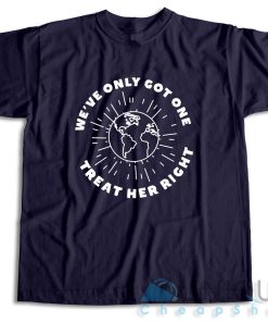 Get It Now! Weve Only Got One Treat Her Right T Shirt Size S 3XL 4