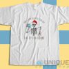 Get It Now! When Youre Dead Inside But Its Christmas T-Shirt Size S-3XL