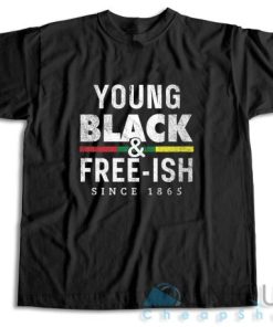Get It Now! Young Black Free ish Juneteenth T Shirt Size S 3XL 5