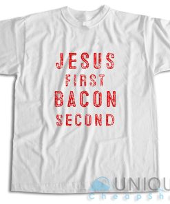Get Now! Jesus First Bacon Second T-Shirt Size S-3XL